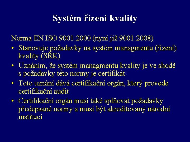 Systém řízení kvality Norma EN ISO 9001: 2000 (nyní již 9001: 2008) • Stanovuje