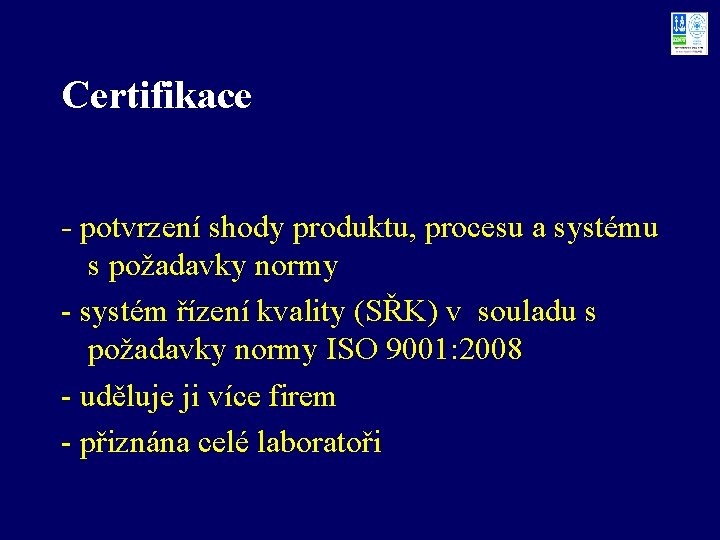 Certifikace - potvrzení shody produktu, procesu a systému s požadavky normy - systém řízení