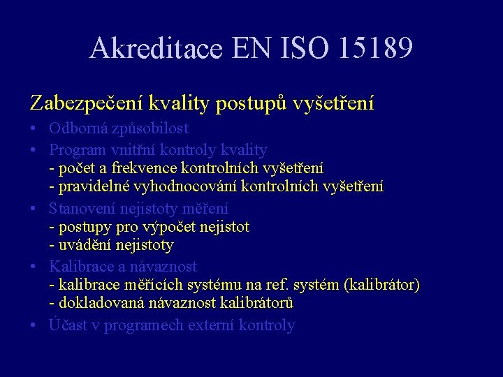 Akreditace EN ISO 15189 Zabezpečení kvality postupů vyšetření • Odborná způsobilost • Program vnitřní