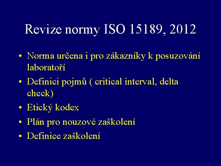 Revize normy ISO 15189, 2012 • Norma určena i pro zákazníky k posuzování laboratoří