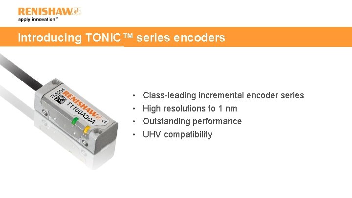 Introducing TONi. C™ series encoders • • Class-leading incremental encoder series High resolutions to