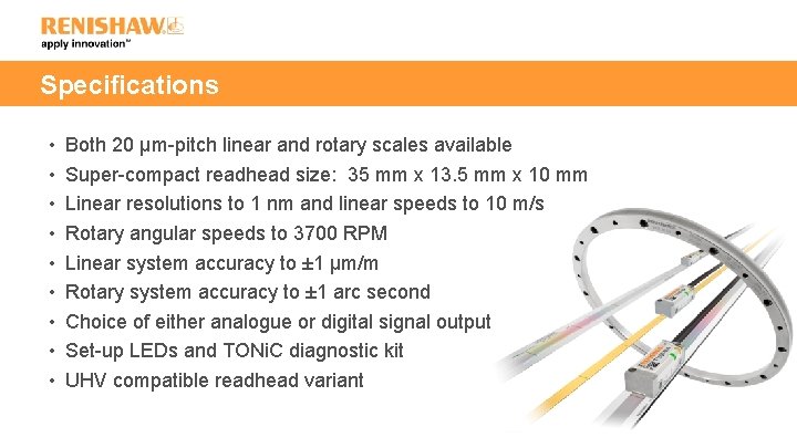 Specifications • • • Both 20 µm-pitch linear and rotary scales available Super-compact readhead