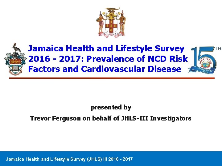 Jamaica Health and Lifestyle Survey 2016 - 2017: Prevalence of NCD Risk Factors and