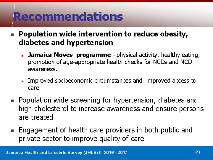 Recommendations n Population wide intervention to reduce obesity, diabetes and hypertension n n Jamaica