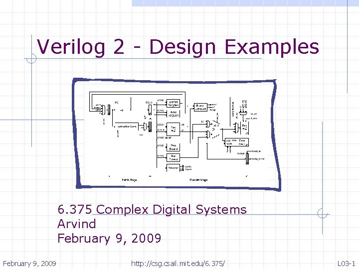 Verilog 2 - Design Examples 6. 375 Complex Digital Systems Arvind February 9, 2009