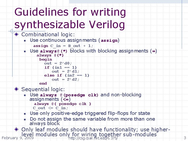 Guidelines for writing synthesizable Verilog Combinational logic: n Use continuous assignments (assign) assign C_in