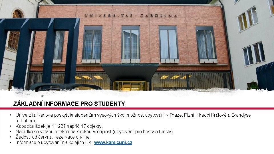 ZÁKLADNÍ INFORMACE PRO STUDENTY • • • Univerzita Karlova poskytuje studentům vysokých škol možnost