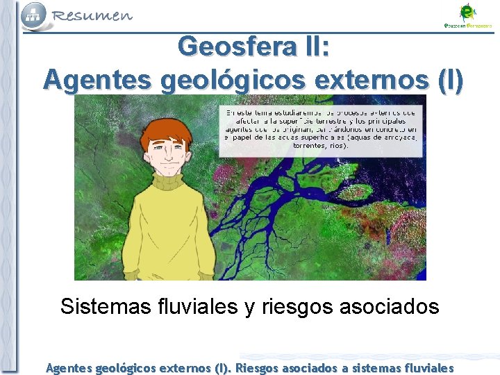 Geosfera II: Agentes geológicos externos (I) Sistemas fluviales y riesgos asociados Agentes geológicos externos