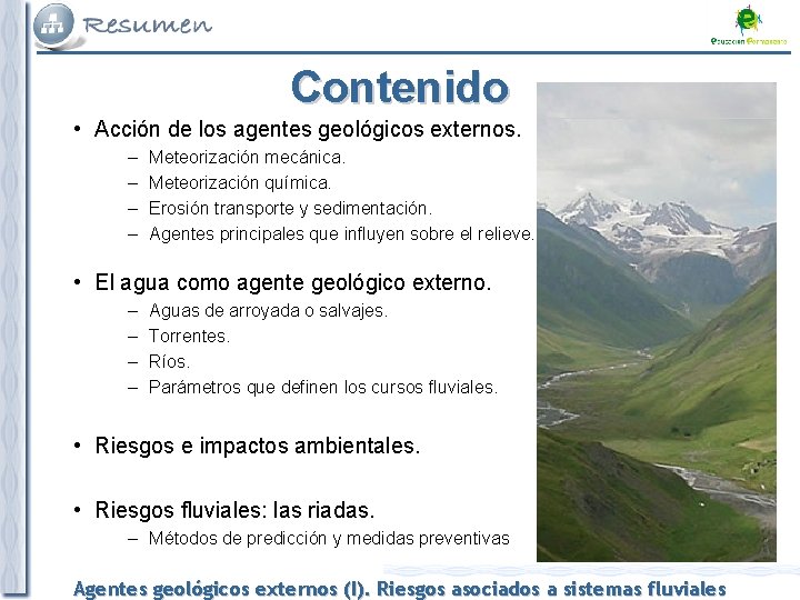 Contenido • Acción de los agentes geológicos externos. – – Meteorización mecánica. Meteorización química.