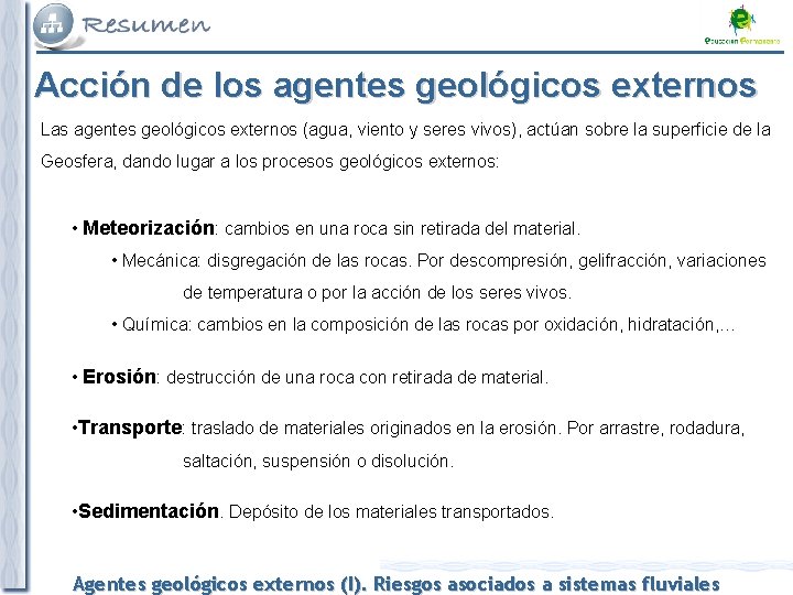 Acción de los agentes geológicos externos Las agentes geológicos externos (agua, viento y seres