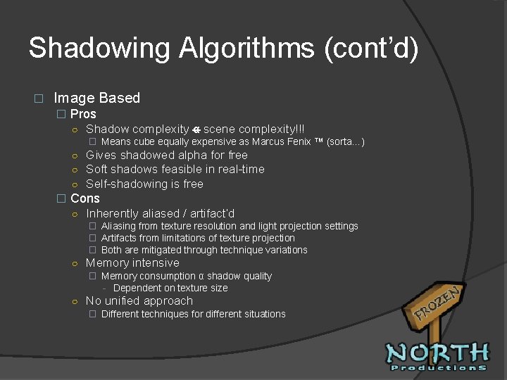 Shadowing Algorithms (cont’d) � Image Based � Pros ○ Shadow complexity α scene complexity!!!