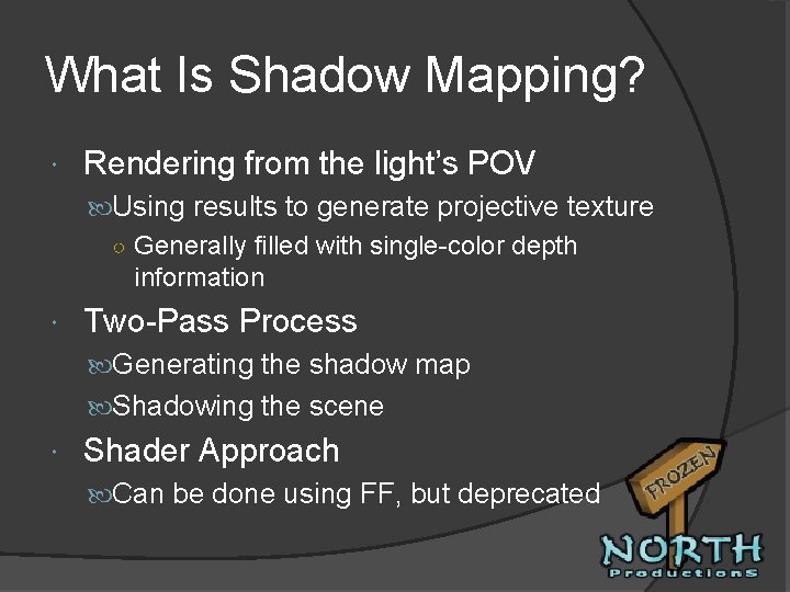What Is Shadow Mapping? Rendering from the light’s POV Using results to generate projective