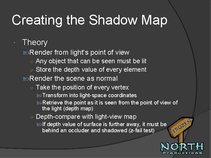 Creating the Shadow Map Theory Render from light’s point of view ○ Any object