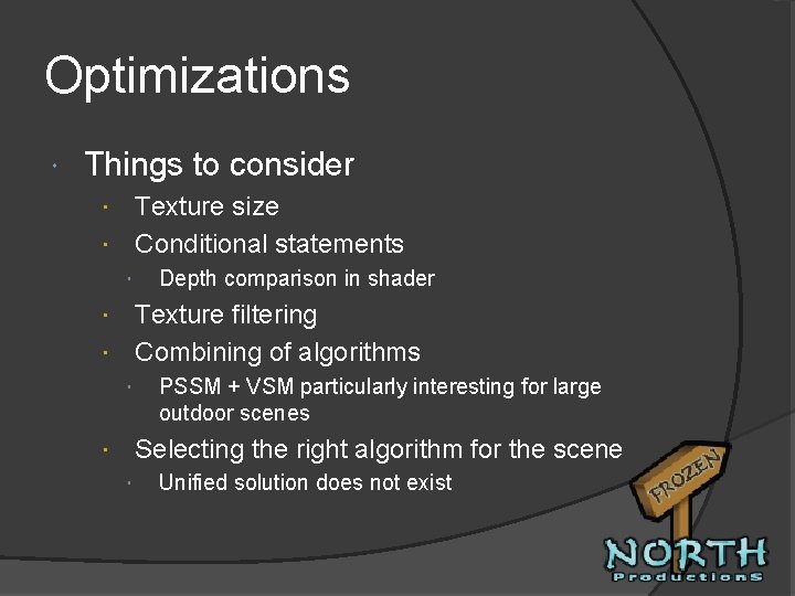 Optimizations Things to consider Texture size Conditional statements Depth comparison in shader Texture filtering