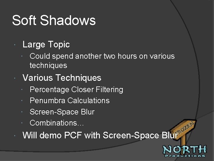 Soft Shadows Large Topic Could spend another two hours on various techniques Various Techniques