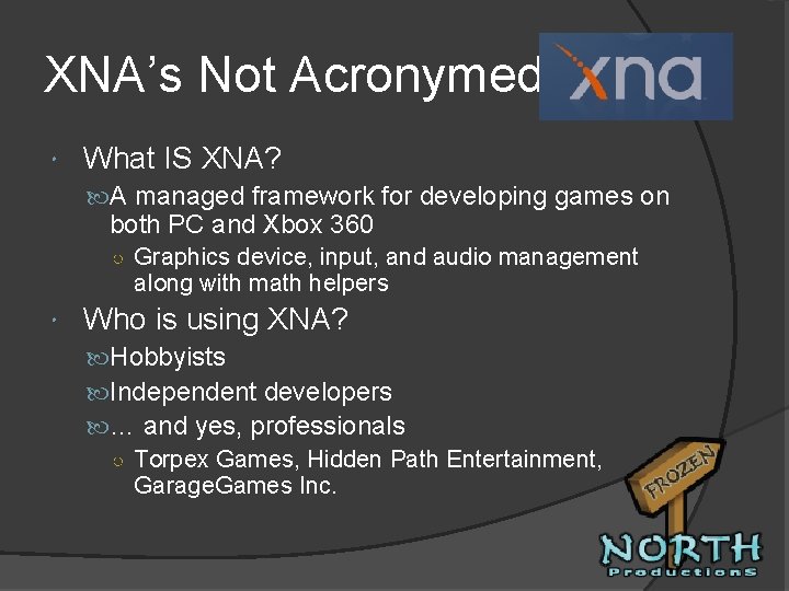 XNA’s Not Acronymed What IS XNA? A managed framework for developing games on both