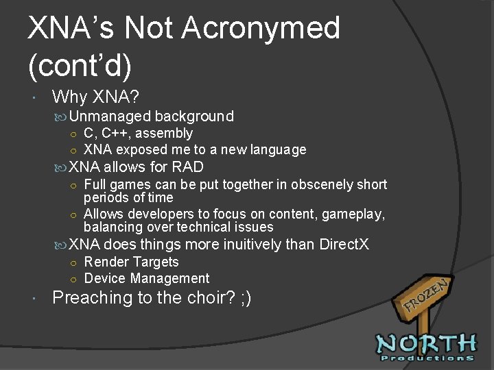 XNA’s Not Acronymed (cont’d) Why XNA? Unmanaged background ○ C, C++, assembly ○ XNA