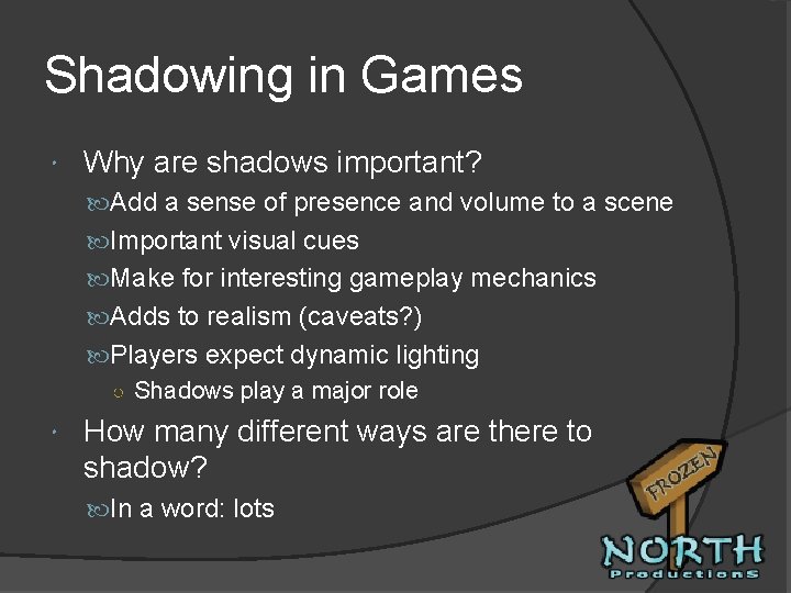 Shadowing in Games Why are shadows important? Add a sense of presence and volume