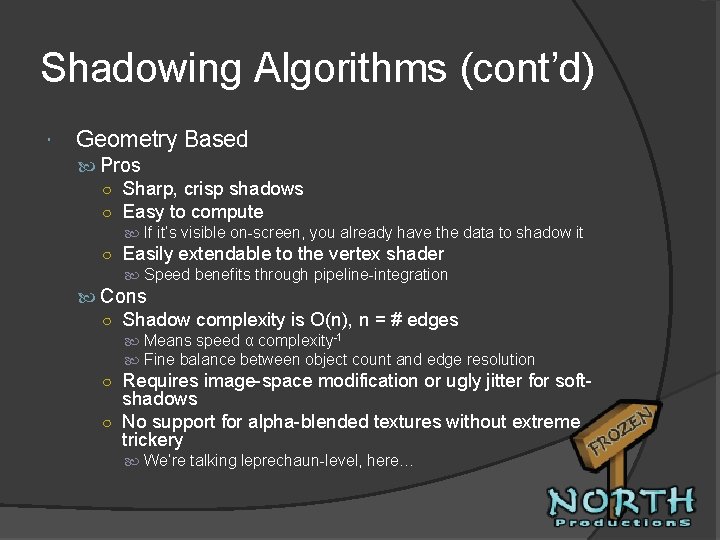 Shadowing Algorithms (cont’d) Geometry Based Pros ○ Sharp, crisp shadows ○ Easy to compute