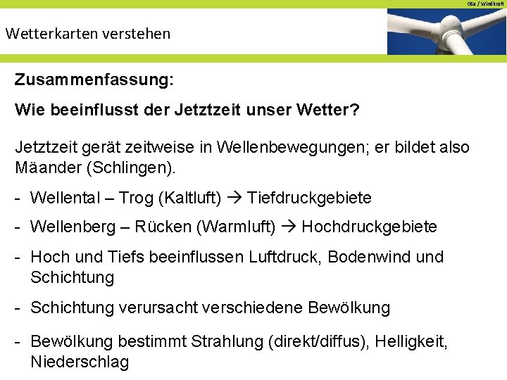 05 a / Windkraft Wetterkarten verstehen Zusammenfassung: Wie beeinflusst der Jetztzeit unser Wetter? Jetztzeit