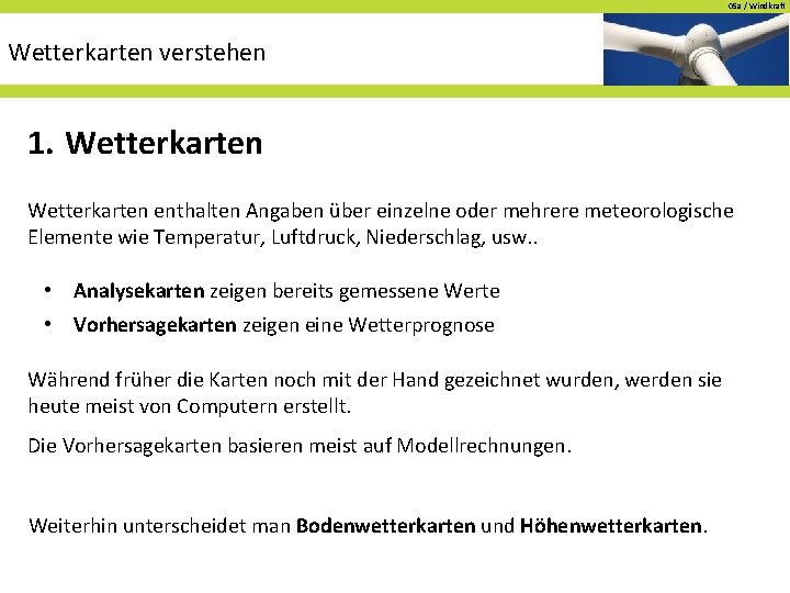 05 a / Windkraft Wetterkarten verstehen 1. Wetterkarten enthalten Angaben über einzelne oder mehrere
