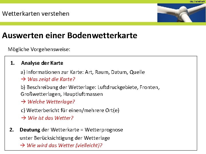 05 a / Windkraft Wetterkarten verstehen Auswerten einer Bodenwetterkarte Mögliche Vorgehensweise: 1. Analyse der