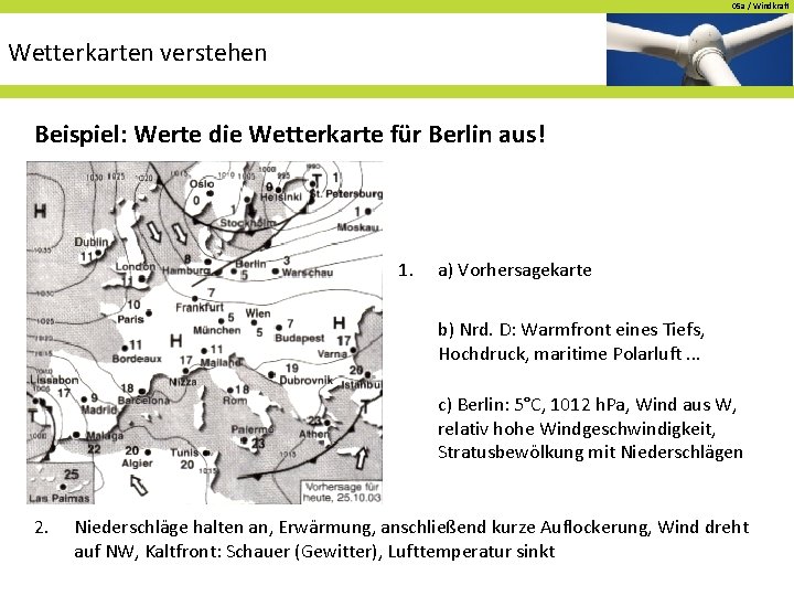 05 a / Windkraft Wetterkarten verstehen Beispiel: Werte die Wetterkarte für Berlin aus! 1.