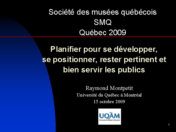 Société des musées québécois SMQ Québec 2009 Planifier pour se développer, se positionner, rester
