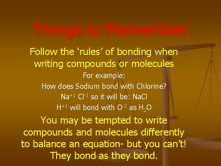 Things to Remember: Follow the ‘rules’ of bonding when writing compounds or molecules For