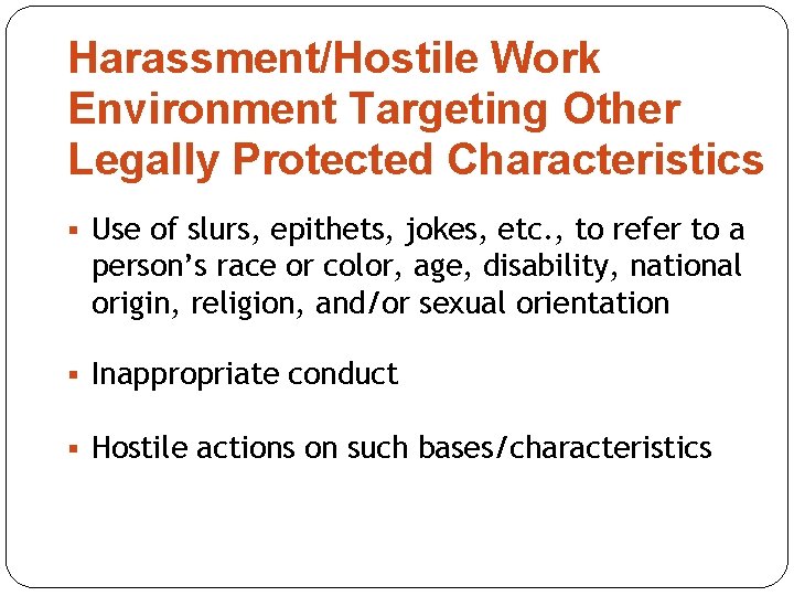 Harassment/Hostile Work Environment Targeting Other Legally Protected Characteristics § Use of slurs, epithets, jokes, Harassment/Hostile Work Environment Targeting Other Legally Protected Characteristics § Use of slurs, epithets, jokes,