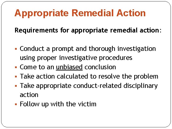 Appropriate Remedial Action Requirements for appropriate remedial action: § Conduct a prompt and thorough Appropriate Remedial Action Requirements for appropriate remedial action: § Conduct a prompt and thorough