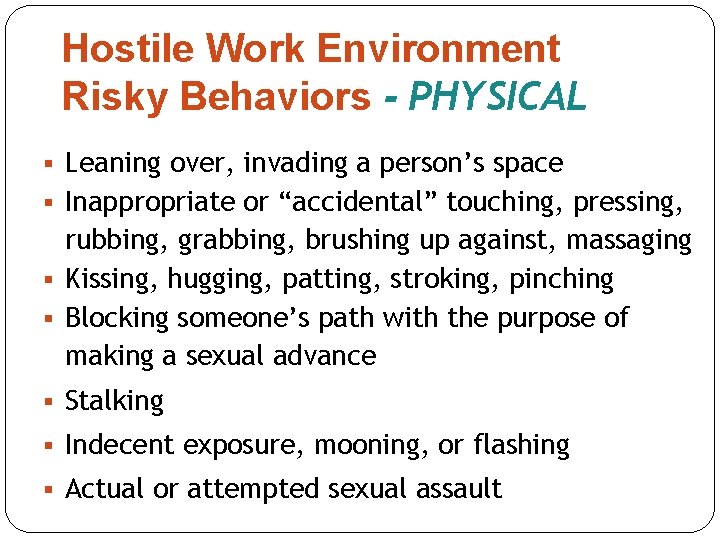 Hostile Work Environment Risky Behaviors - PHYSICAL § Leaning over, invading a person’s space Hostile Work Environment Risky Behaviors - PHYSICAL § Leaning over, invading a person’s space