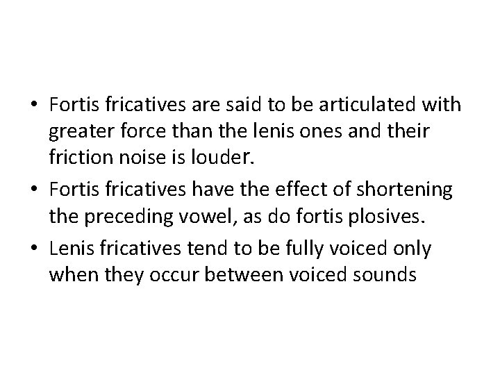  • Fortis fricatives are said to be articulated with greater force than the