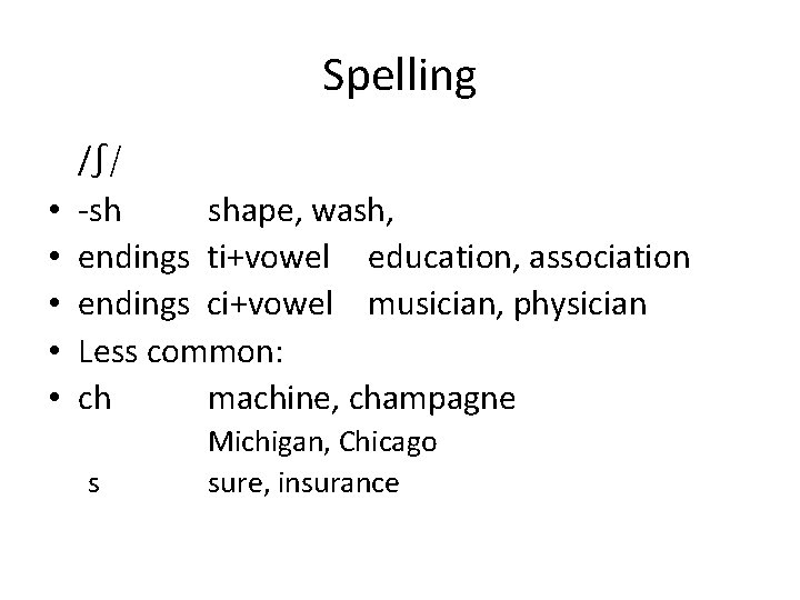 Spelling • • • /ʃ/ -sh shape, wash, endings ti+vowel education, association endings ci+vowel