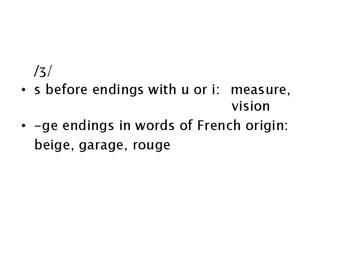/ʒ/ • s before endings with u or i: measure, vision • -ge endings