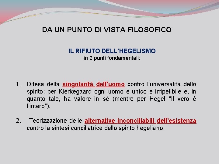 DA UN PUNTO DI VISTA FILOSOFICO IL RIFIUTO DELL’HEGELISMO in 2 punti fondamentali: 1.