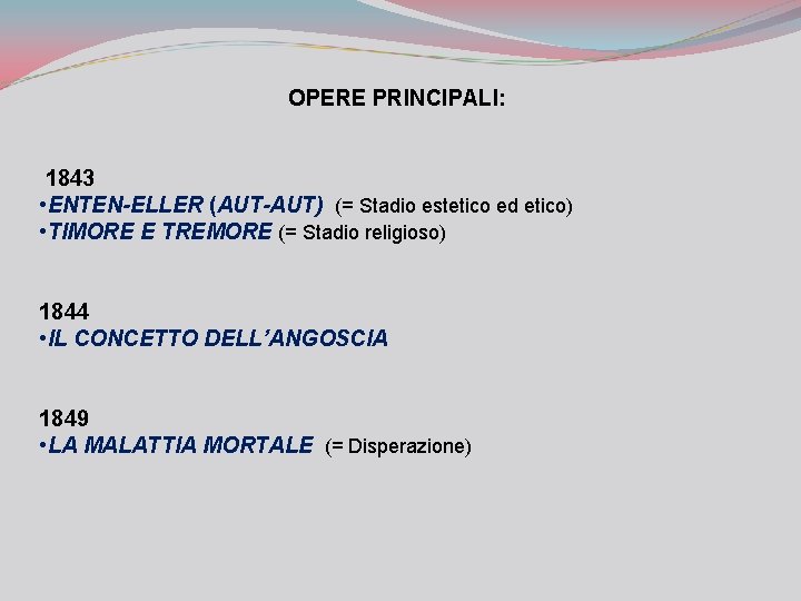 OPERE PRINCIPALI: 1843 • ENTEN-ELLER (AUT-AUT) (= Stadio estetico ed etico) • TIMORE E