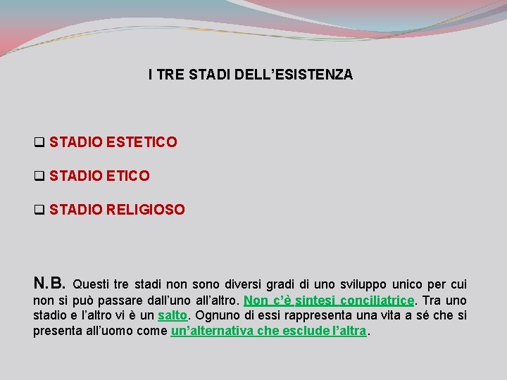 I TRE STADI DELL’ESISTENZA q STADIO ESTETICO q STADIO RELIGIOSO N. B. Questi tre