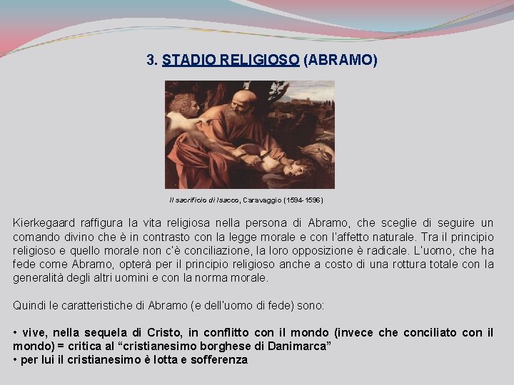 3. STADIO RELIGIOSO (ABRAMO) Il sacrificio di Isacco, Caravaggio (1594 -1596) Kierkegaard raffigura la