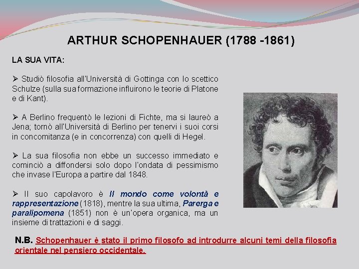 ARTHUR SCHOPENHAUER (1788 -1861) LA SUA VITA: Ø Studiò filosofia all’Università di Gottinga con