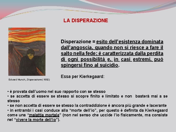LA DISPERAZIONE Disperazione = esito dell’esistenza dominata dall’angoscia, quando non si riesce a fare