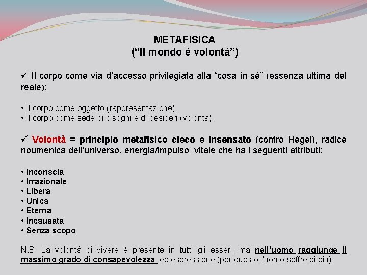 METAFISICA (“Il mondo è volontà”) ü Il corpo come via d’accesso privilegiata alla “cosa