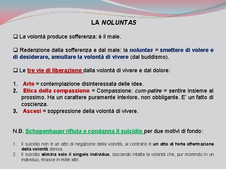 LA NOLUNTAS q La volontà produce sofferenza: è il male. q Redenzione dalla sofferenza