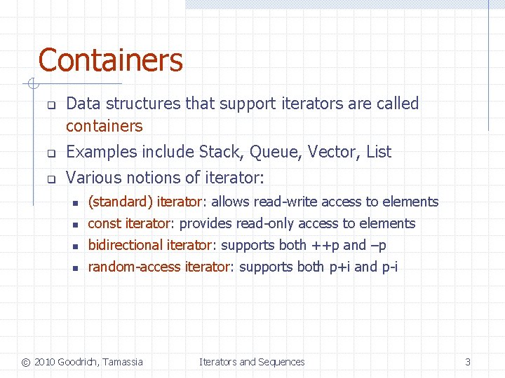 Containers q Data structures that support iterators are called containers q Examples include Stack,