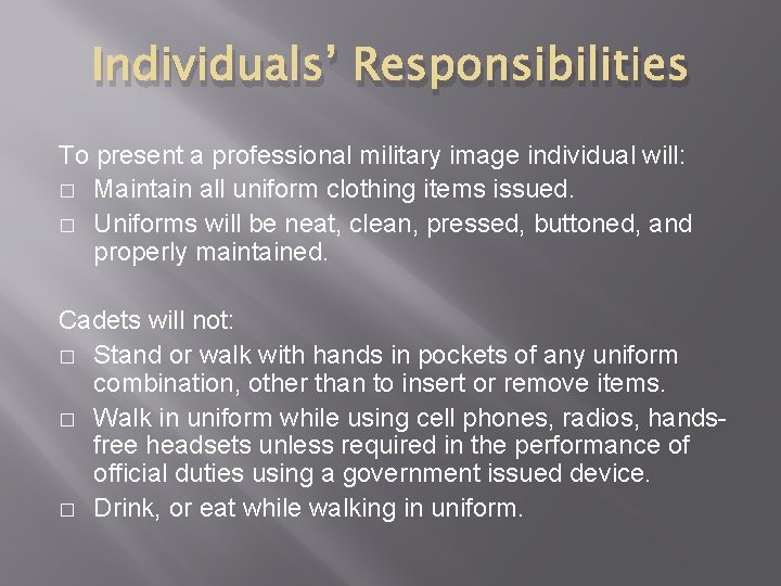Individuals’ Responsibilities To present a professional military image individual will: � Maintain all uniform