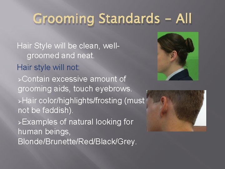 Grooming Standards - All Hair Style will be clean, wellgroomed and neat. Hair style