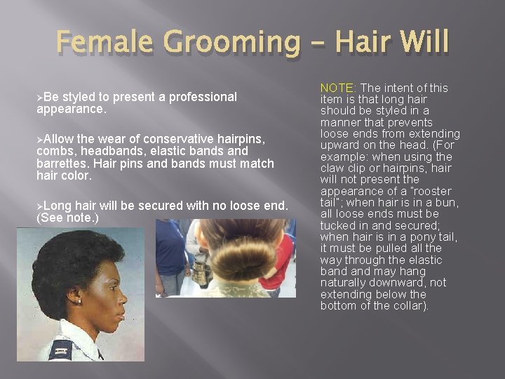 Female Grooming – Hair Will ØBe styled to present a professional appearance. ØAllow the