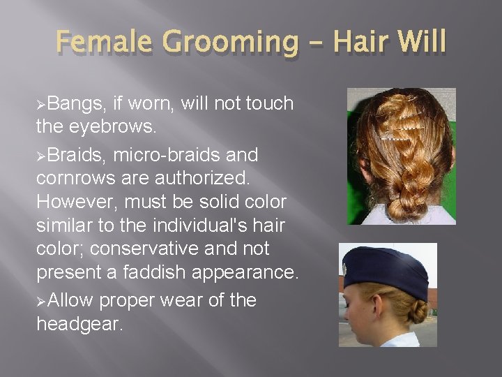 Female Grooming – Hair Will ØBangs, if worn, will not touch the eyebrows. ØBraids,