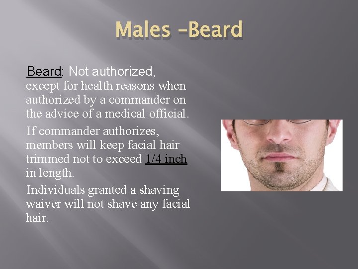 Males –Beard: Not authorized, except for health reasons when authorized by a commander on