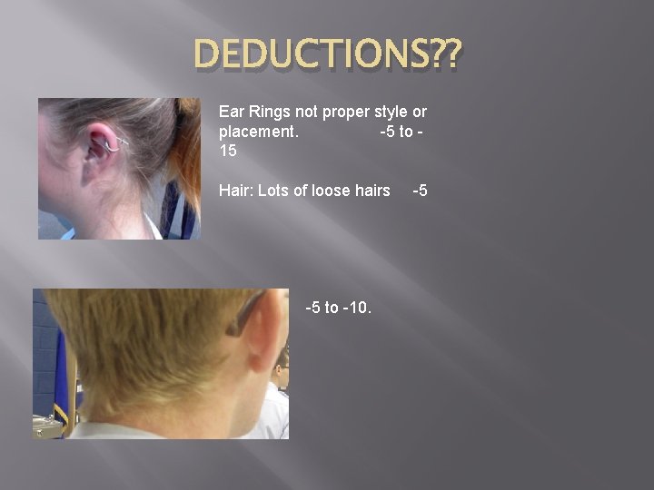 DEDUCTIONS? ? Ear Rings not proper style or placement. -5 to 15 Hair: Lots